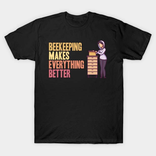 Beekeeping makes everything better Beekeeper T-Shirt by skaterly